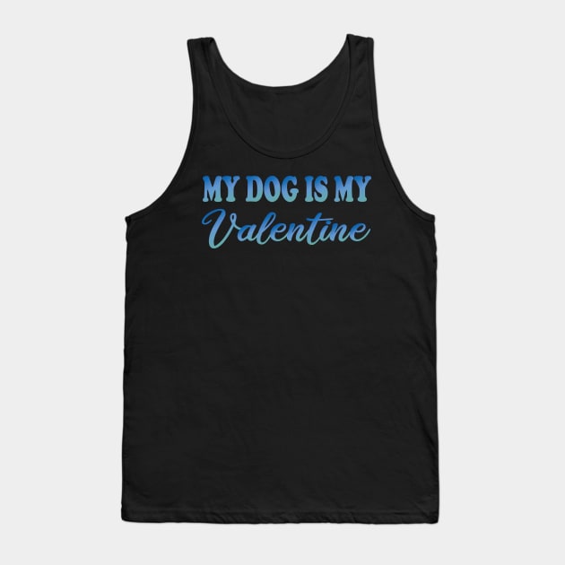 my dog is my valentine Tank Top by DesignDynasty 